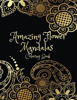 Amazing Flower Mandalas Coloring Book: Easy and Simple Stress Relieving Mandala Designs
