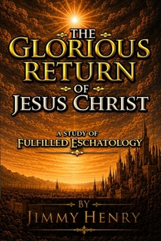 Paperback The Glorious Return Of Jesus Christ: A Study of Fulfilled Eschatology Book