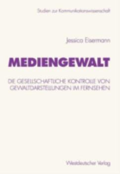 Paperback Mediengewalt: Die Gesellschaftliche Kontrolle Von Gewaltdarstellungen Im Fernsehen [German] Book