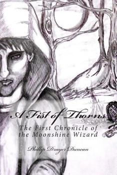 Paperback A Fist of Thorns: The First Chronicle of the Moonshine Wizard Book