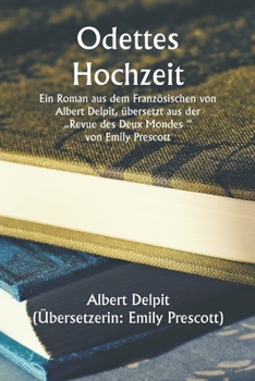Odette's Marriage A Novel, From The French Of Albert Delpit, Translated From The ""Revue Des Deux Mondes,"" by Emily Prescott