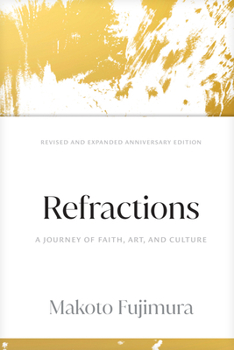 Hardcover Refractions: A Journey of Faith, Art, and Culture 15th Anniversary Edition Book