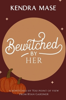Paperback Bewitched By Her: A Bewitched By You POV from Ryan Gardner (Barnett Witches) Book