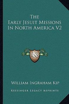 The Early Jesuit Missions In North America V2
