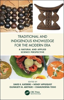 Hardcover Traditional and Indigenous Knowledge for the Modern Era: A Natural and Applied Science Perspective Book