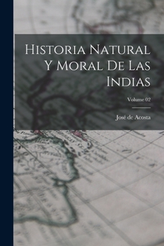 Paperback Historia natural y moral de las Indias; Volume 02 [Spanish] Book