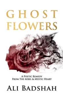 Paperback Ghost Flowers: A Poetic Remedy From The Rebel & Mystic Heart Book