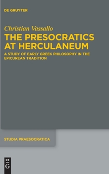Hardcover The Presocratics at Herculaneum: A Study of Early Greek Philosophy in the Epicurean Tradition. with an Appendix on Diogenes of Oinoanda's Criticism of Book