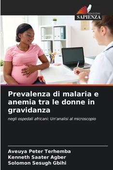 Prevalenza di malaria e anemia tra le donne in gravidanza (Italian Edition)