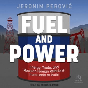 Audio CD Fuel and Power: Energy, Trade, and Russian Foreign Relations from Lenin to Putin Book