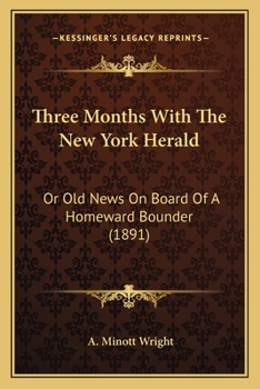 Paperback Three Months With The New York Herald: Or Old News On Board Of A Homeward Bounder (1891) Book