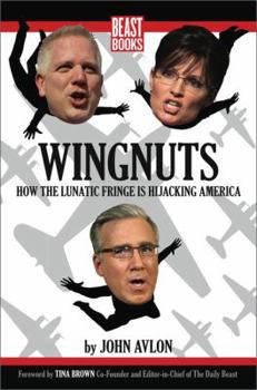 Paperback Wingnuts: How the Lunatic Fringe Is Hijacking America Book
