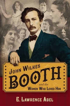 Hardcover John Wilkes Booth and the Women Who Loved Him Book