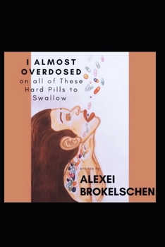 Paperback I Almost Overdosed on all of These Hard Pills to Swallow Book