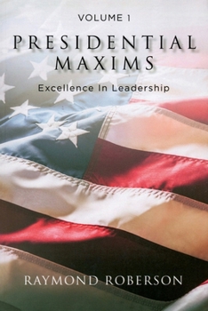 Paperback Presidential Maxims: Excellence In Leadership Volume 1 Book