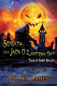 Paperback Beneath The Jack O ' Lantern Sky: Tales of Sweet Hollow Book