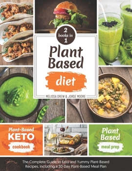 Paperback Plant-Based Diet: 2 BOOKS IN 1: Plant-Based Meal Prep + Plant-Based Keto Cookbook - The Complete Guide to Easy and Yummy Plant-Based Rec Book