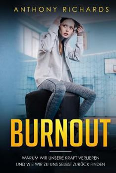 Paperback Burnout: Warum wir unsere Kraft verlieren und wie wir zu uns selbst zurück finden! Erkennen, Verhindern und Überwinden sie die [German] Book