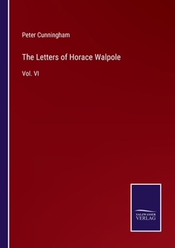 Paperback The Letters of Horace Walpole: Vol. VI Book