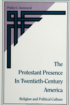 Hardcover The Protestant Presence in Twentieth-Century America: Religion and Political Culture Book