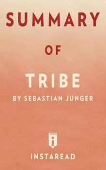 Paperback Summary of Tribe: By Sebastian Junger - Includes Analysis Book