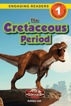 Paperback The Cretaceous Period: Dinosaur Adventures (Engaging Readers, Level 1) [Large Print] Book