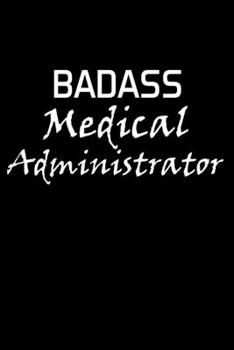 Paperback Badass Medical Administrator: Administrator Gifts - Blank Lined Notebook Journal - (6 x 9 Inches) - 120 Pages Book