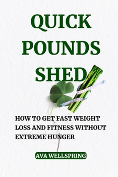 Paperback Quick Pounds Shed: How to Get Fast Weight Loss and Fitness Without Extreme Hunger Book