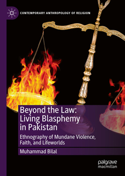 Hardcover Beyond the Law: Living Blasphemy in Pakistan: Ethnography of Mundane Violence, Faith, and Lifeworlds Book