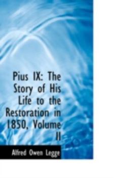 Paperback Pius IX: The Story of His Life to the Restoration in 1850, Volume II Book