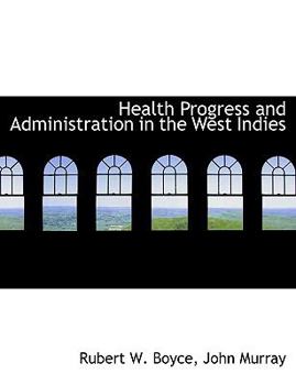 Paperback Health Progress and Administration in the West Indies Book