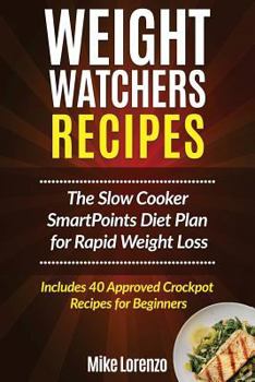 Paperback Weight Watchers Recipes: The Slow Cooker Smartpoints Diet Plan for Rapid Weight Loss - Includes 77 Approved Crockpot Recipes for Beginners Book