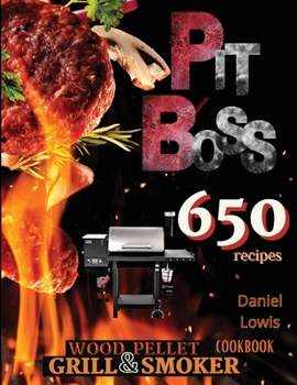 Paperback Pit Boss Wood Pellet Grill & Smoker Cookbook: Create Perfect Smoke: 650+ Quick and Delicious Recipes That Will Make Everyone's Mouths Water Book