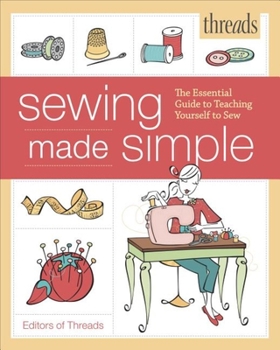 Paperback Threads Sewing Made Simple: The Essential Guide to Teaching Yourself to Sew Book