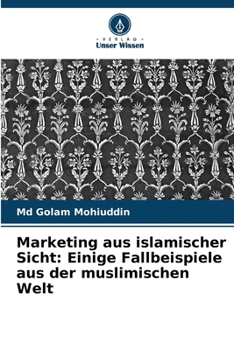Paperback Marketing aus islamischer Sicht: Einige Fallbeispiele aus der muslimischen Welt [German] Book