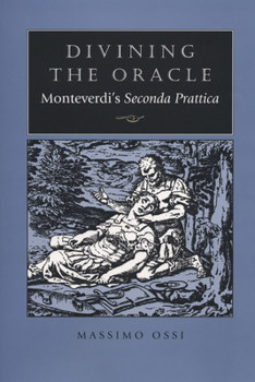 Hardcover Divining the Oracle: Monteverdi's Seconda Prattica Book