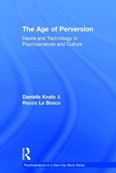 Hardcover The Age of Perversion: Desire and Technology in Psychoanalysis and Culture Book