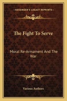 Paperback The Fight To Serve: Moral Re-Armament And The War Book