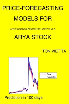 Paperback Price-Forecasting Models for Arya Sciences Acquisition Corp III Cl A ARYA Stock Book