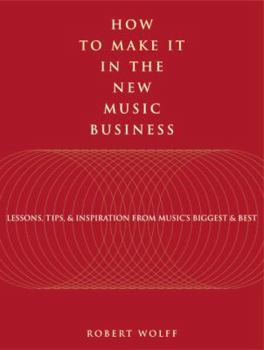 Paperback How to Make It in the New Music Business: Lessons, Tips, and Inspiration from Music's Biggest and Best Book