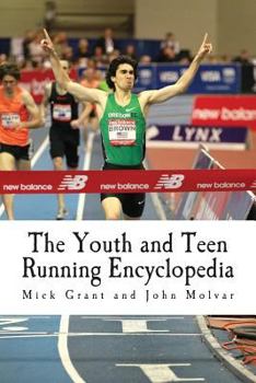 Paperback The Youth and Teen Running Encyclopedia: A Complete Guide for Middle and Long Distance Runners Ages 6 to 18 Book