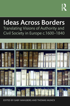 Paperback Ideas Across Borders: Translating Visions of Authority and Civil Society in Europe c.1600-1840 Book