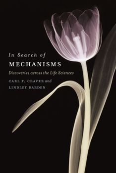 Hardcover In Search of Mechanisms: Discoveries across the Life Sciences Book