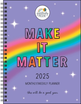 Calendar Positively Present 12-Month 2025 Monthly/Weekly Planner Calendar: Make It Matter Book