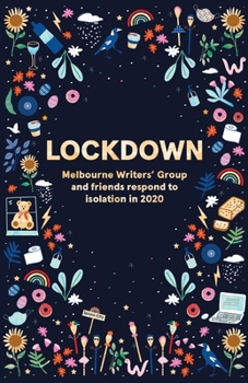 Paperback Lockdown: Melbourne Writers' Group and friends respond to isolation in 2020 Book