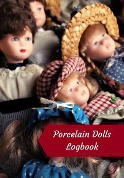 Paperback Porcelain Dolls Logbook: Log Your Vintage Antique China Bisque Parian Porcelain Dolls Collection Book