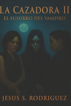 La Cazadora II. El Susurro del Vampiro (Spanish Edition)