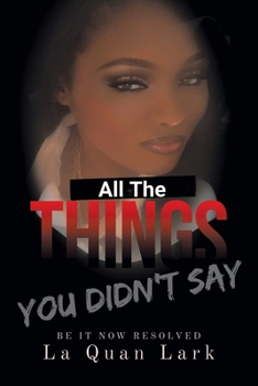 Paperback All the Things You Didn't Say: Be It Now Resolved Book