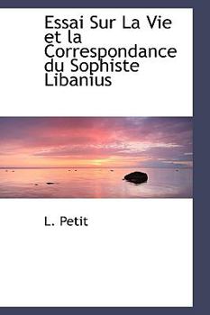 Paperback Essai Sur La Vie Et La Correspondance Du Sophiste Libanius Book