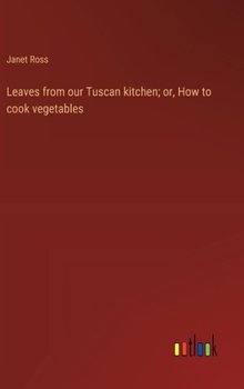 Hardcover Leaves from our Tuscan kitchen; or, How to cook vegetables Book